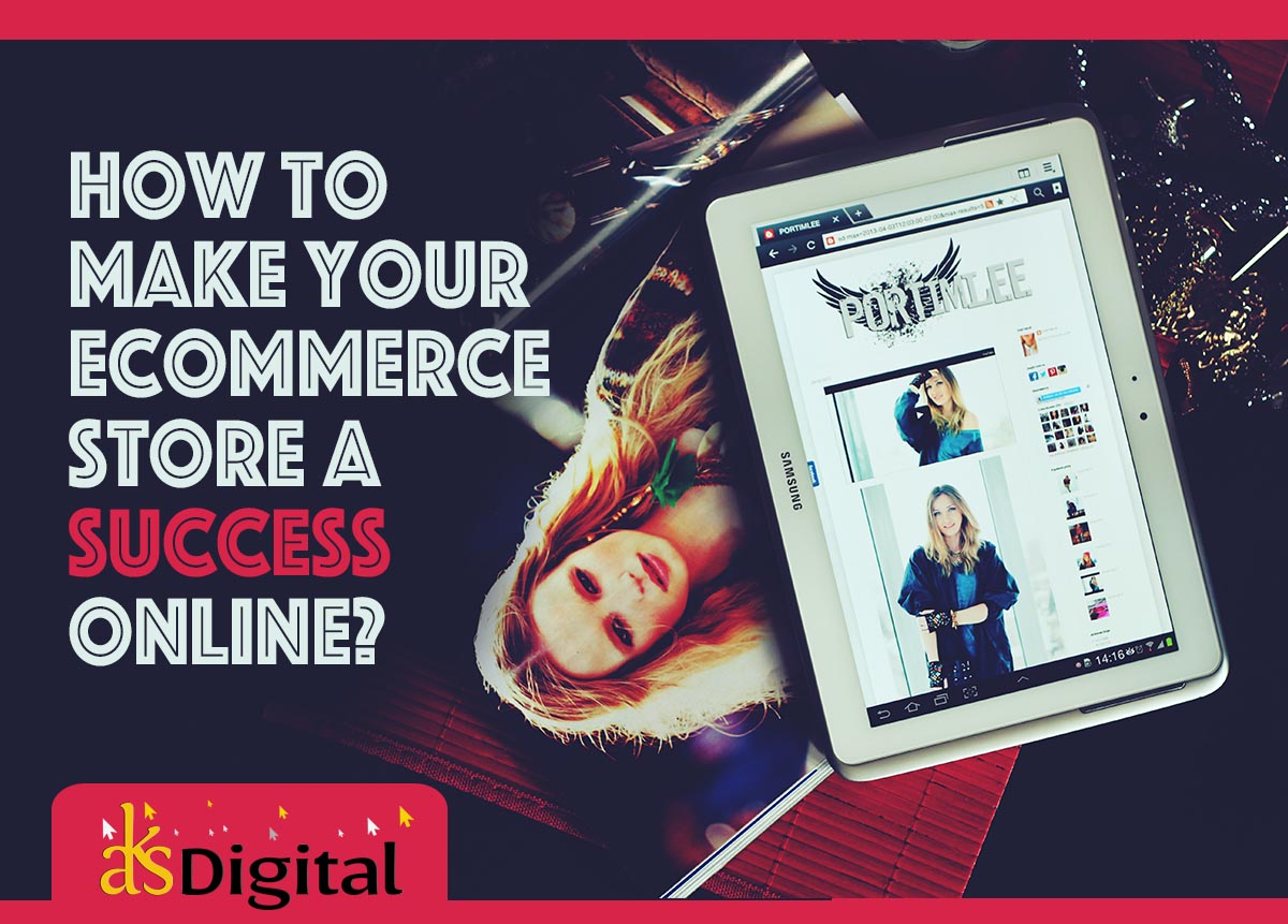 How To Make Your Ecommerce Store A Success Online How To Make Your Ecommerce Store A Success Online